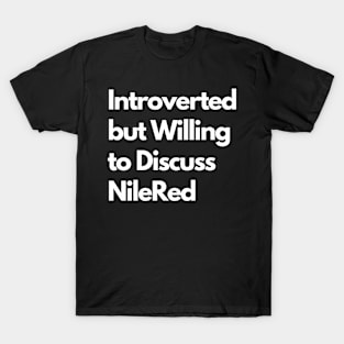 Introverted but Willing to Discuss NileRed T-Shirt